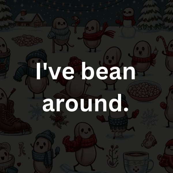 I've bean around