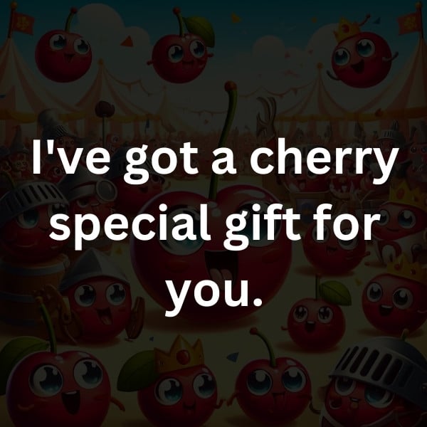I've got a cherry special gift for you