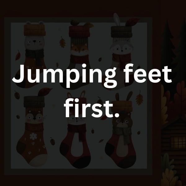 Jumping feet first