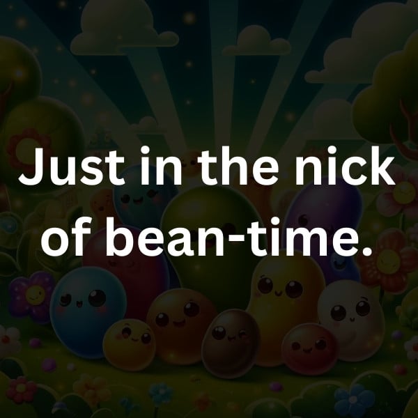 Just in the nick of bean-time