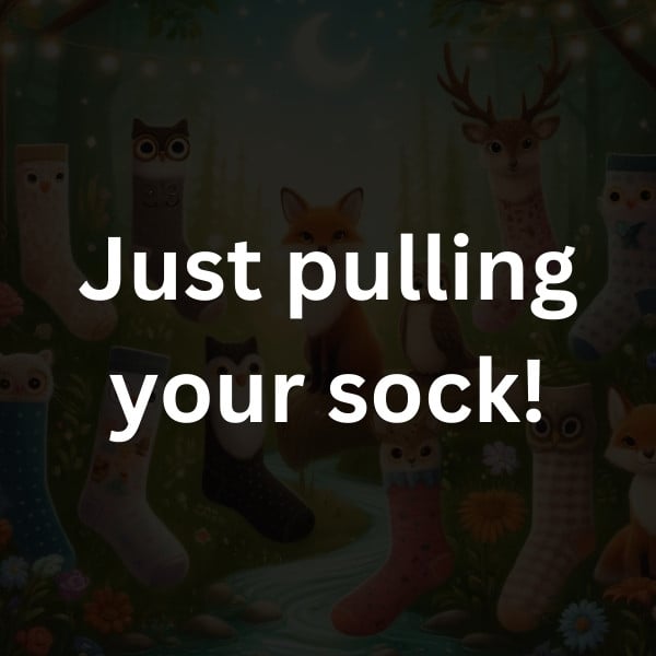 Just pulling your sock!