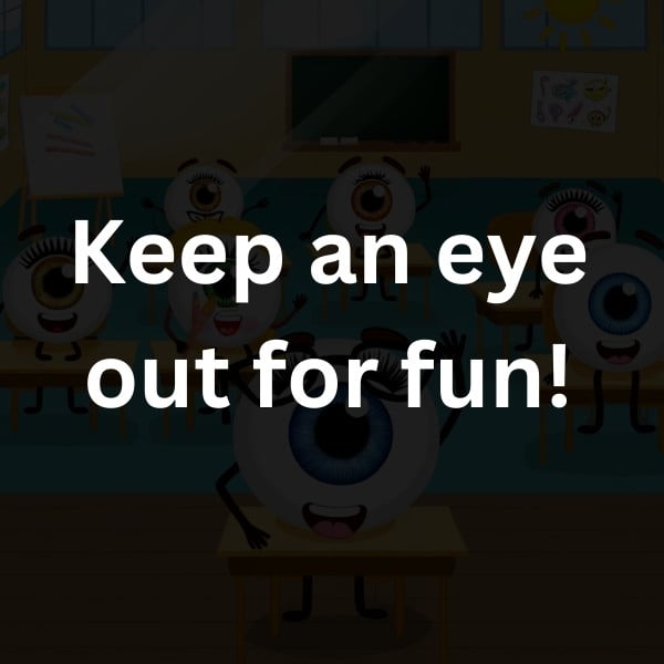 Keep an eye out for fun!