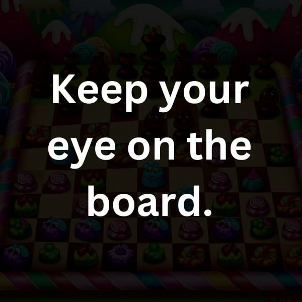 Keep your eye on the board