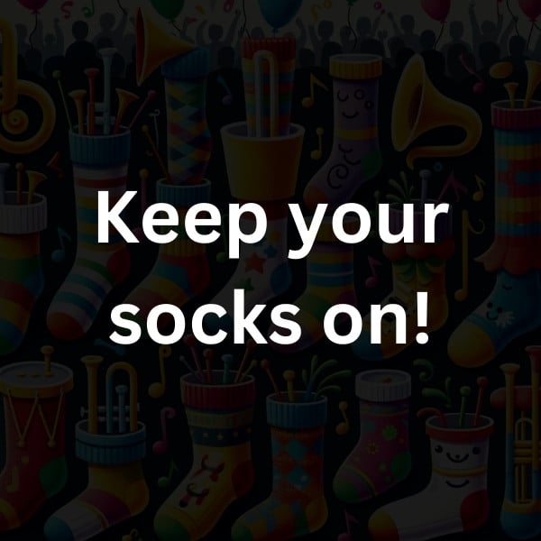 Keep your socks on!