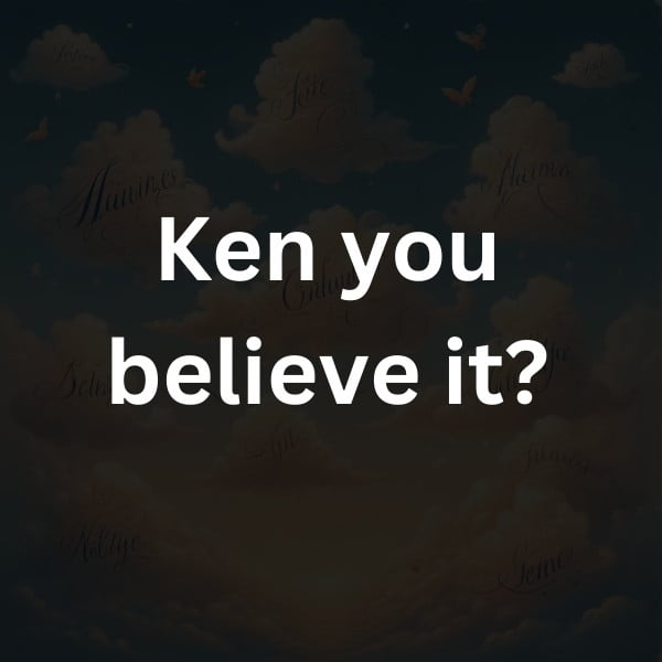 Ken you believe it