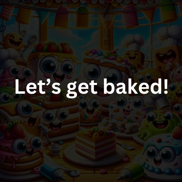 Let’s get baked!