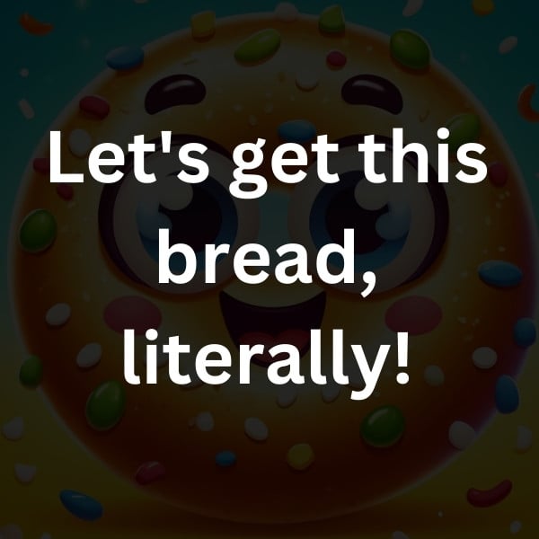 Let's get this bread, literally!