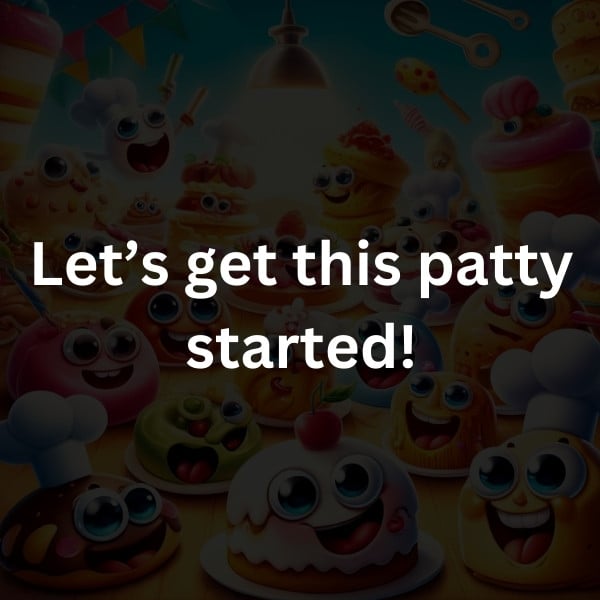 Let’s get this patty started!