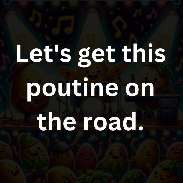 Let's get this poutine on the road