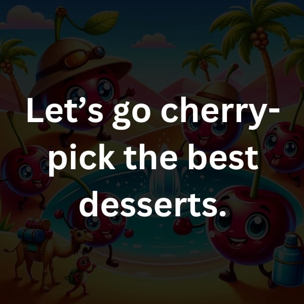 Let’s go cherry-pick the best desserts