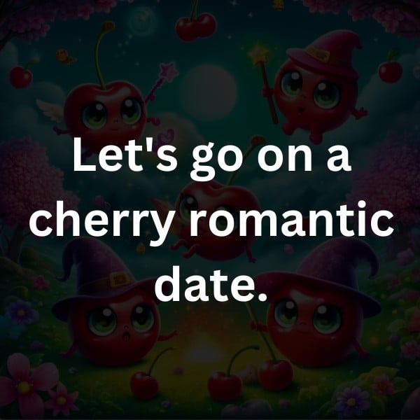 Let's go on a cherry romantic date