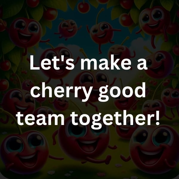 Let's make a cherry good team together!