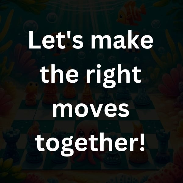 Let's make the right moves together!