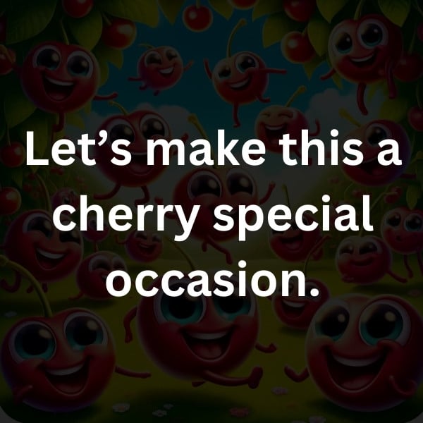 Let’s make this a cherry special occasion
