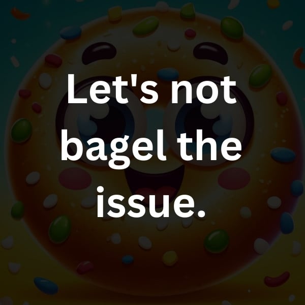 Let's not bagel the issue