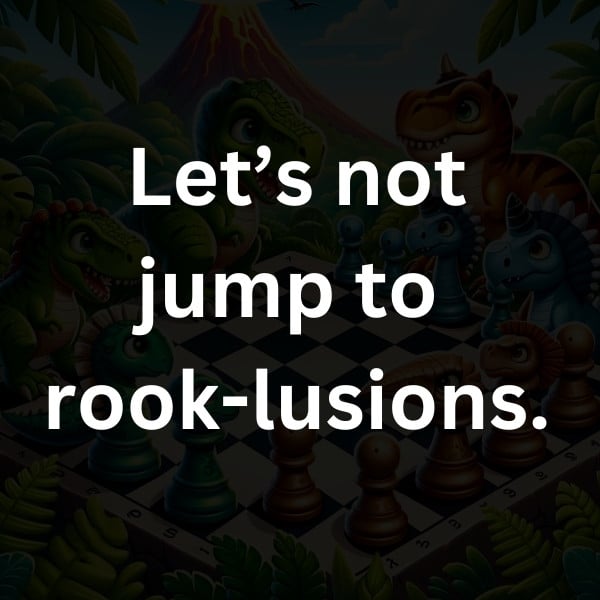 Let’s not jump to rook-lusions