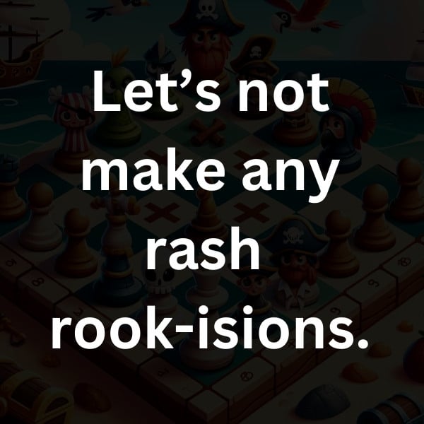 Let’s not make any rash rook-isions