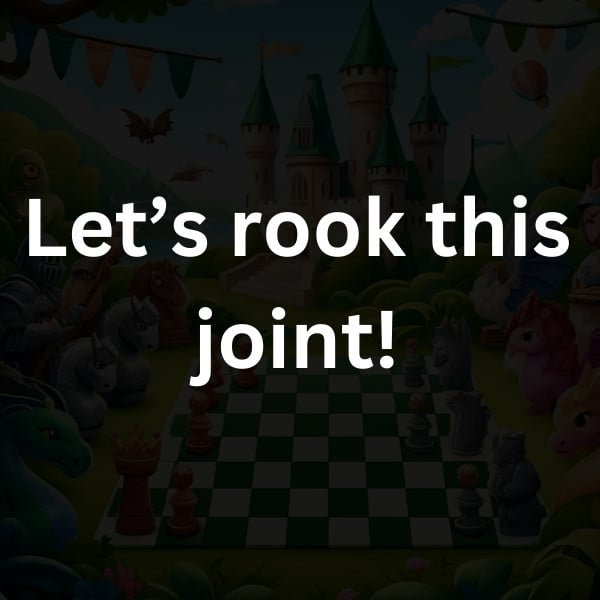 Let’s rook this joint!