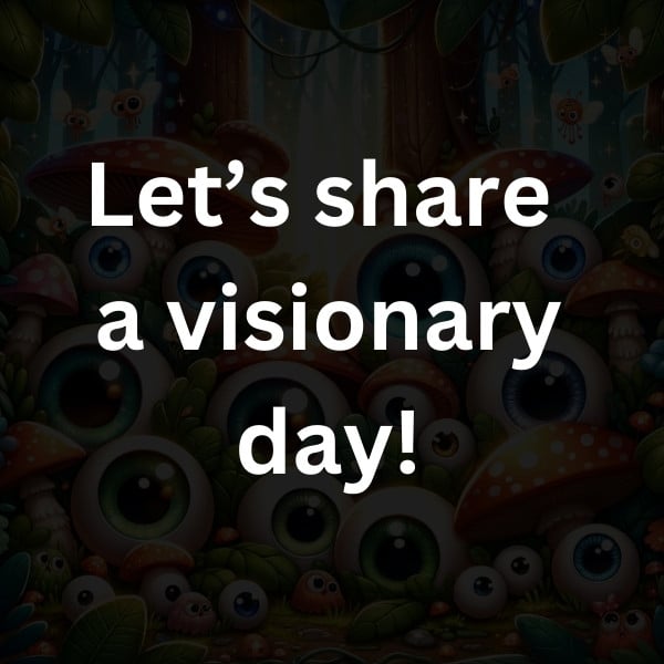 Let’s share a visionary day!