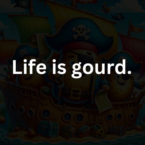Life is gourd