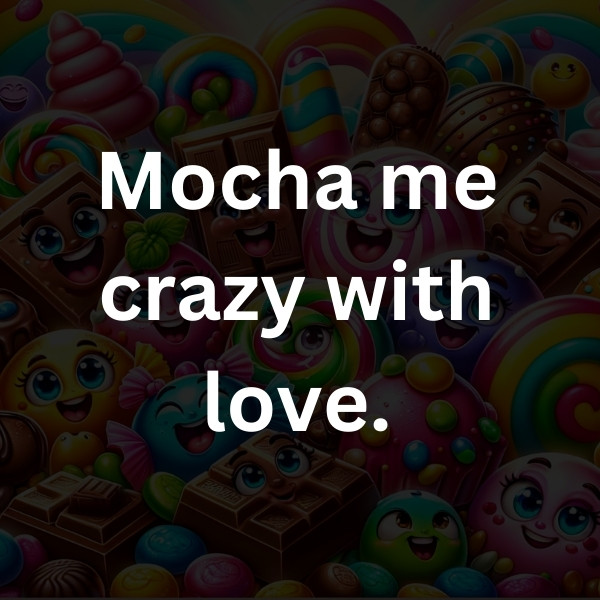 Mocha me crazy with love