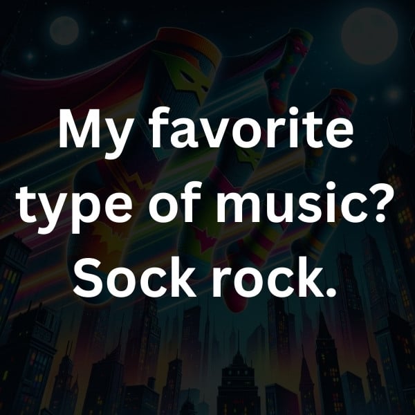 My favorite type of music_ Sock rock
