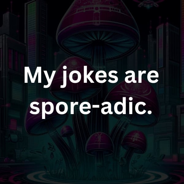 My jokes are spore-adic