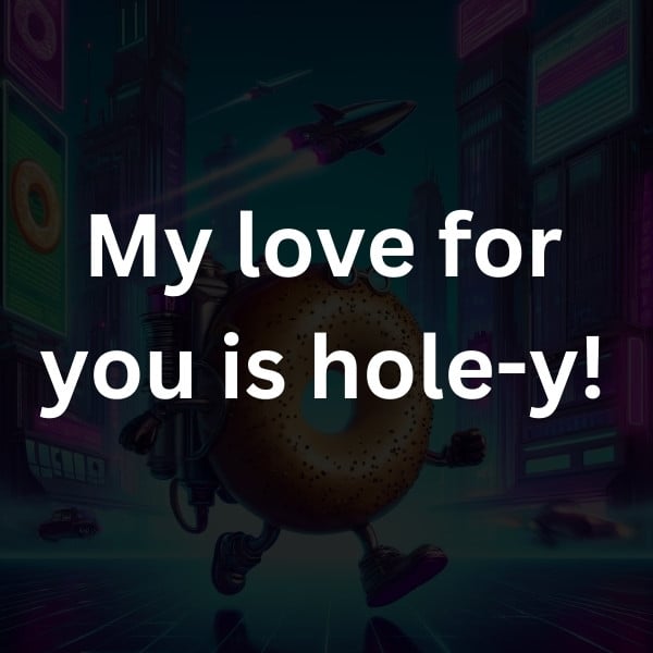 My love for you is hole-y!