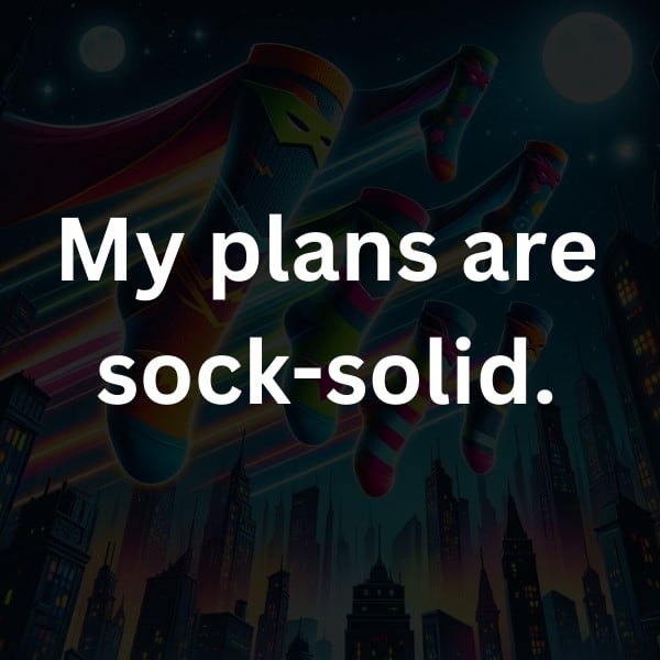 My plans are sock-solid