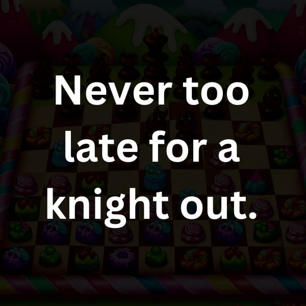 Never too late for a knight out