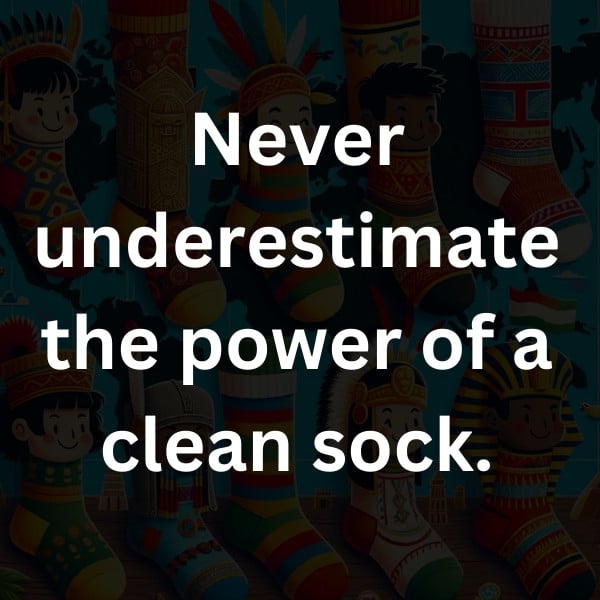 Never underestimate the power of a clean sock