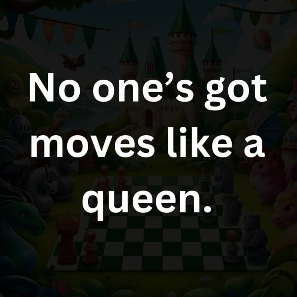 No one’s got moves like a queen