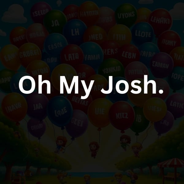 Oh My Josh