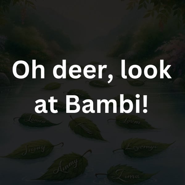 Oh deer, look at Bambi!