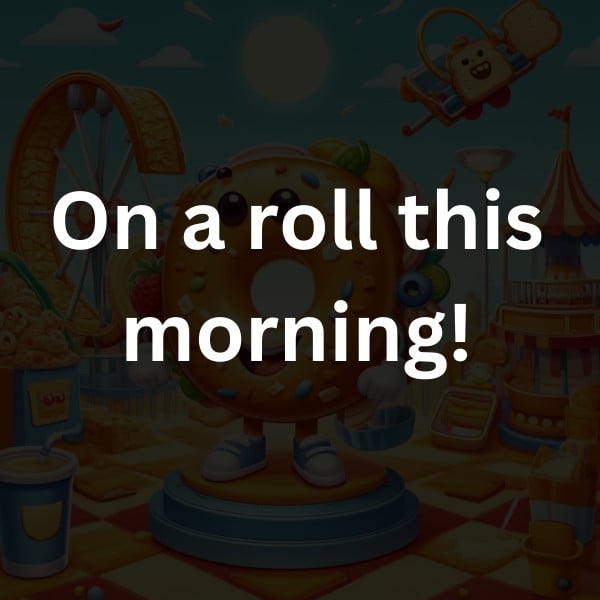 On a roll this morning!