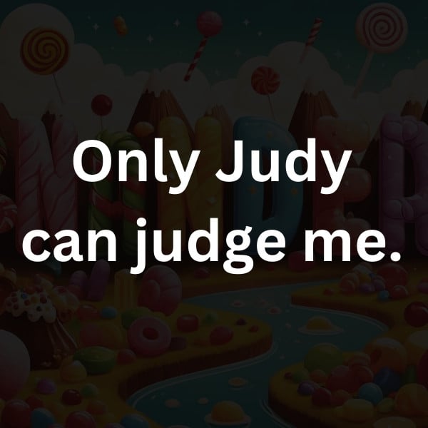 Only Judy can judge me.