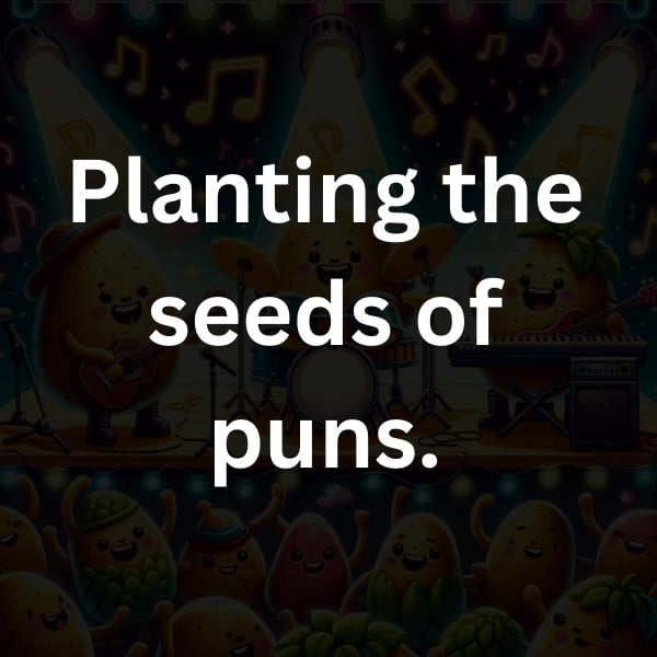 Planting the seeds of puns