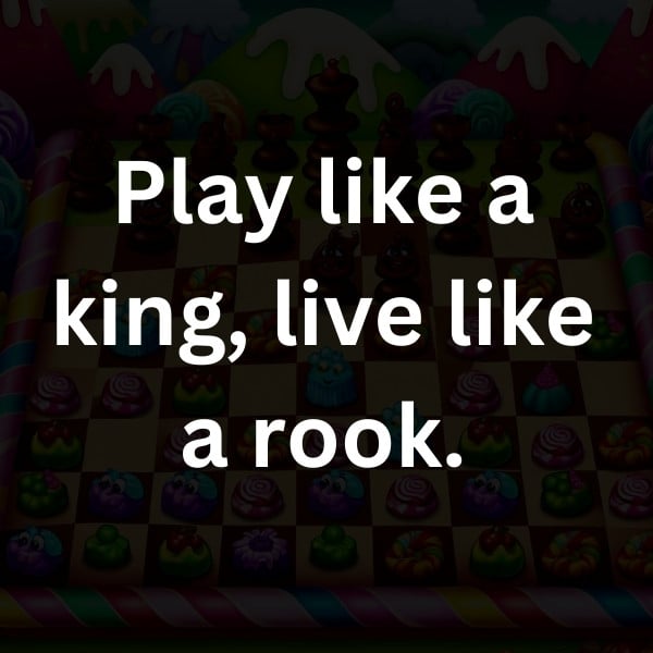 Play like a king, live like a rook