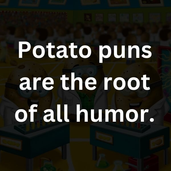Potato puns are the root of all humor