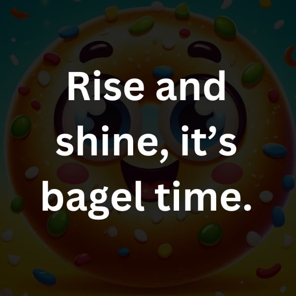 Rise and shine, it’s bagel time