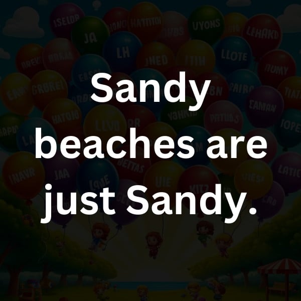 Sandy beaches are just Sandy
