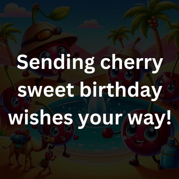 Sending cherry sweet birthday wishes your way!