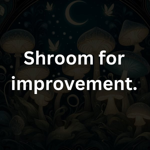 Shroom for improvement