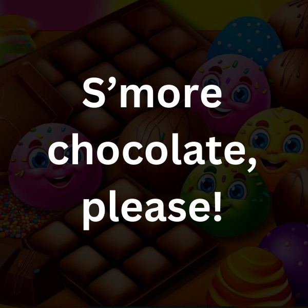 S’more chocolate, please!