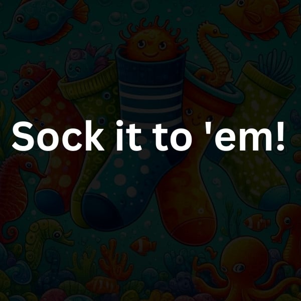 Sock it to 'em!