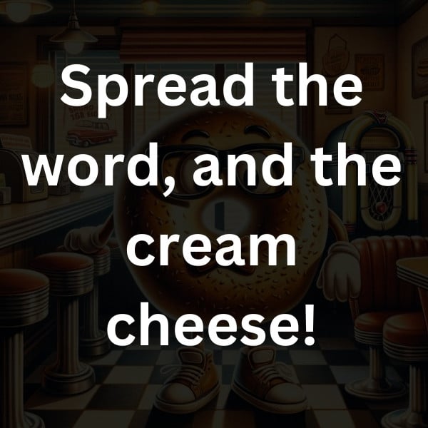 Spread the word, and the cream cheese!