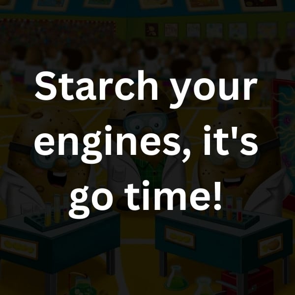 Starch your engines, it's go time