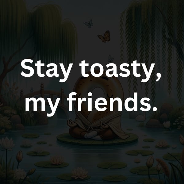 Stay toasty, my friends