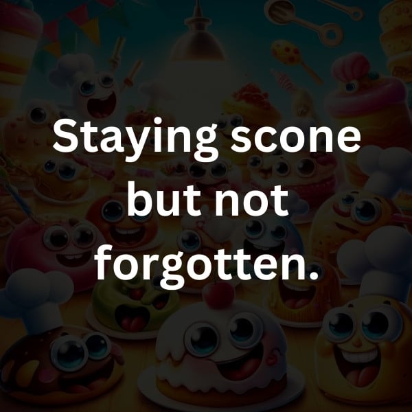 Staying scone but not forgotten