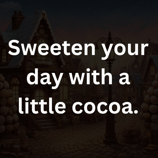 Sweeten your day with a little cocoa